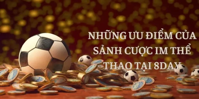 Các đặc điểm giúp IM THỂ THAO trở thành cái tên xứng đáng cho bet thủ Các đặc điểm giúp IM THỂ THAO trở thành cái tên xứng đáng cho bet thủ